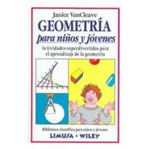 Geometria para ninos y jovenes / Geometry for Every Kid: Actividades superdivertidas para el aprendizaje de la geometria / Easy Activities That Make Learning Geometry Fun (Spanish Edition)