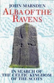 Alba of the Ravens: In Search of the Celtic Kingdom of the Scots (Celtic Interest)