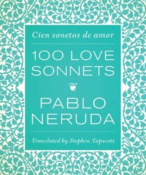 One Hundred Love Sonnets: Cien sonetos de amor (English and Spanish Edition)