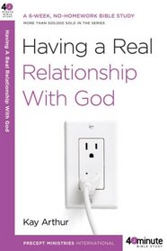 Having a Real Relationship with God (40-Minute Bible Studies)