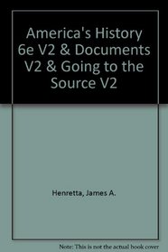 America's History 6e V2 & Documents V2 & Going to the Source V2