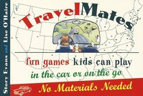 TravelMates : Fun Games Kids Can Play in the Car or on the Go--No Materials Needed