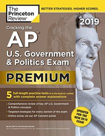 Cracking the AP U.S. Government & Politics Exam 2019, Premium Edition: Revised for the New 2019 Exam (College Test Preparation)