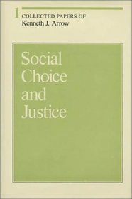 Collected Papers of Kenneth J. Arrow, Volume 1, Social Choice and Justice (Collected Papers of Kenneth J. Arrow)