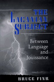 The Lacanian Subject: Between Language and Jouissance