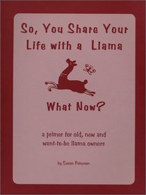 So, You Share Your Life With A Llama, What Now?