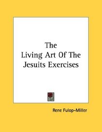 The Living Art Of The Jesuits Exercises