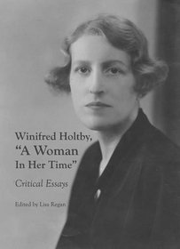 Winifred Holtby, a Woman in Her Time: Critical Essays