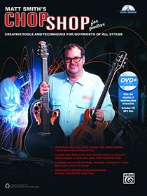 Matt Smith's Chop Shop for Guitar: Creative Tools and Techniques for Guitarists of All Styles (Book & DVD)