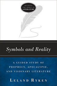 Symbols and Reality: A Guided Study of Prophecy, Apocalypse, and Visionary Literature (Reading the bible as literature)