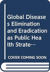Global Disease Elimination & Eradication as Public Health Strategies: Supplement No. 2 to Volume 76, 1998 of the Bulletin of Who. (Supplement No. 2 to ... Bulletin of the World Healt) (v. 76, No. 2)