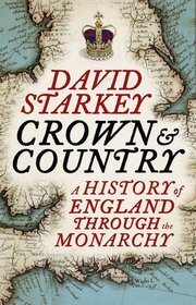 Crown and Country: A History of England Through the Monarchy