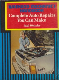 Weekend Mechanic's Handbook: Complete Auto Repairs You Can Make