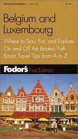 Fodor's Belgium and Luxembourg, 1st Edition: Where to Stay, Eat, and Explore On and Off the Beaten Path, Smart Travel Tips fr om A to Z (Fodor's Gold Guides)