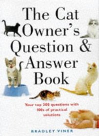 The Cat Owner's Question and Answer Book: Your Top 300 Questions with 100s of Practical Solutions