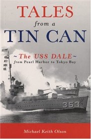 Tales From a Tin Can: The USS Dale from Pearl Harbor to Tokyo Bay