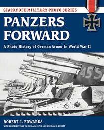 Panzers Forward: A Photo History of German Armor in World War II (Stackpole Military Photo Series)