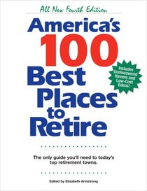 America's 100 Best Places to Retire, Fourth Edtion: The Only Guide You Need to Today's Top Retirement Towns (America's 100 Best Places to Retire)
