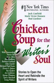 Chicken Soup for the Writer's Soul : Stories to Open the Heart and Rekindle the Spirit of Writers (Chicken Soup for the Soul)