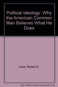 Political Ideology: Why the American Common Man Believes What He Does