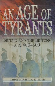 An Age of Tyrants: Britain and the Britons, A.D. 400-600