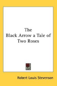 The Black Arrow a Tale of Two Roses