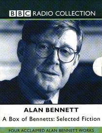 A Box of Bennetts: Four Acclaimed Alan Bennett Works: Selected Fiction (BBC Radio Collection)