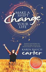 Make A Shift, Change Your Life: Simple Solutions to Transform Your Life From Drab to Fab Now!