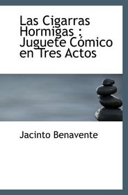 Las Cigarras Hormigas : Juguete Cmico en Tres Actos (Spanish Edition)