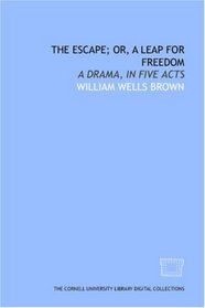 The Escape; or, A leap for freedom: a drama, in five acts