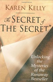 The Secret of The Secret: Unlocking the Mysteries of the Runaway Bestseller