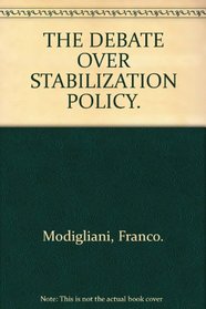 The Debate Over Stabilization Policy (Raffaele Mattioli Lectures)