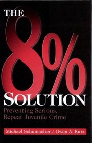 The 8% Solution : Preventing Serious, Repeat Juvenile Crime