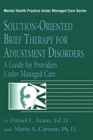 Solution-Oriented Brief Therapy For Adjustment Disorders: A Guide for Providers Under Managed Care (Mental Health Practice Under Managed Care, Volume 3)