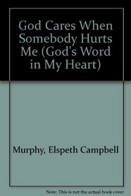 God Cares When Somebody Hurts Me (Murphy, Elspeth Campbell. God's Word in My Heart, 9.)