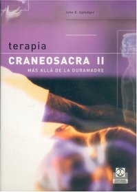Terapia Craneosacra Tomo II. Más allá de la duramadre (Tecnicas Y Metodos De Aplicacion De La Fisioterapia)