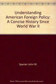 Understanding American foreign policy: A concise history since World War II