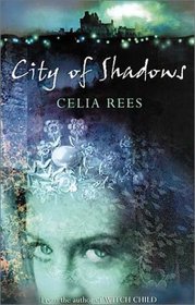 City of Shadows (Celia Rees, Bk1)
