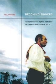 Becoming Sinners : Christianity and Moral Torment in a Papua New Guinea Society (Ethnographic Studies in Subjectivity)