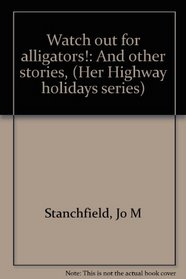 Watch out for alligators!: And other stories, (Her Highway holidays series)
