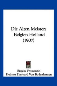 Die Alten Meister: Belgien Holland (1907) (German Edition)