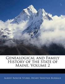 Genealogical and Family History of the State of Maine, Volume 2