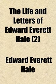 The Life and Letters of Edward Everett Hale (2)