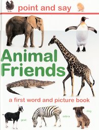 Animal Friends : A First Word and Picture Book (Point and Say)