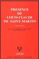 Presence de Louis-Claude de Saint-Martin: Textes inedits : suivis des actes du Colloque sur L.-C. de Saint-Martin tenus a l'Universite de Tours (L'Autre rive) (French Edition)