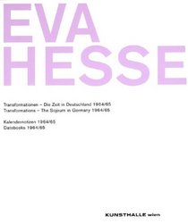 Eva Hesse: Transformations - The Sojourn In Germany 1964/65 & Datebooks 1964/65