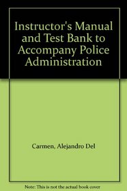 Instructor's Manual and Test Bank to Accompany Police Administration