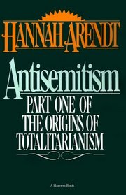 Antisemitism: Part One of The Origins of Totalitarianism