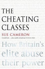 The Cheating Classes: How Britain's Elite Abuse Their Power