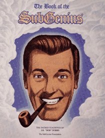 The Book of the SubGenius : Being the Divine Wisdom, Guidance, and Prophecy of J.R. 'Bob' Dobbs, High Epopt of the Church of the SubGenius, Here Inscribed for the Salvation of Future Generations and in the Hope that Slack May Someday Reign on this Earth